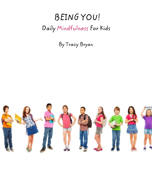 Visualizza BEING YOU!             Daily Mindfulness For Kids di Tracy Bryan