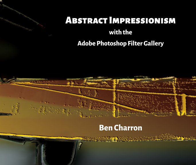 View Abstract Impressionism with the Adobe Photoshop Filter Gallery by Ben Charron
