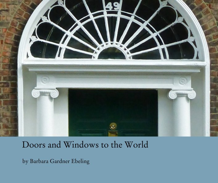 View Doors and Windows to the World by Barbara Gardner Ebeling