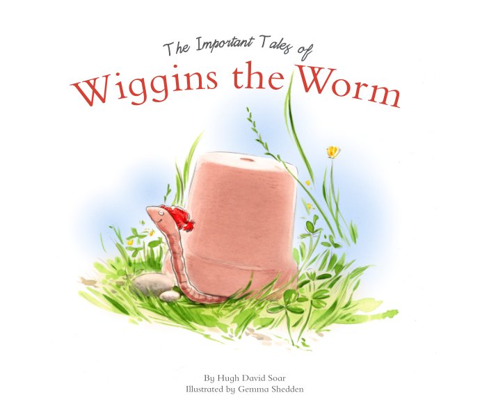 View The Important Tales of Wiggins the Worm by Hugh David Soar