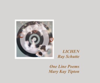 LICHEN Ray Schutte One Line Poems Mary Kay Tipton book cover