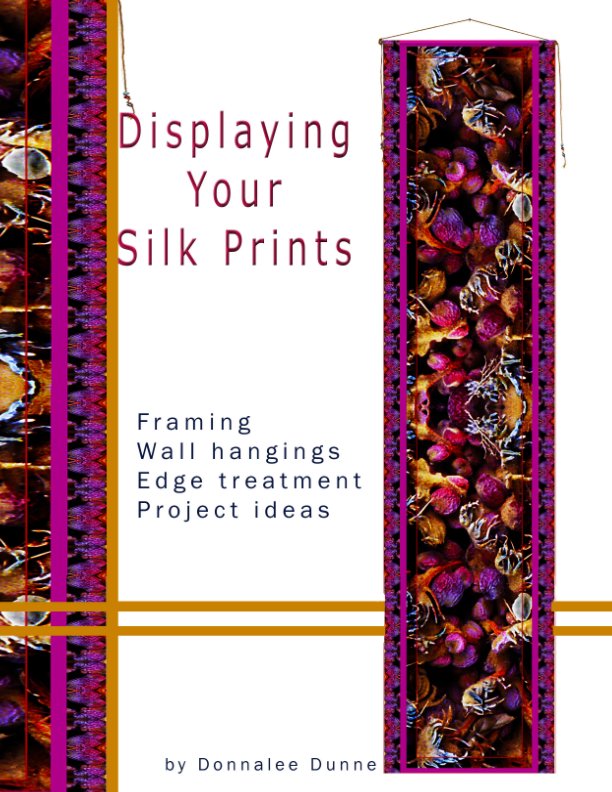 View Finishing & Displaying Silk Prints by Donnalee Dunne