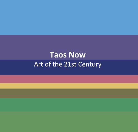 View Taos Now -  Art of the 21st Century by Taos Center for the Arts