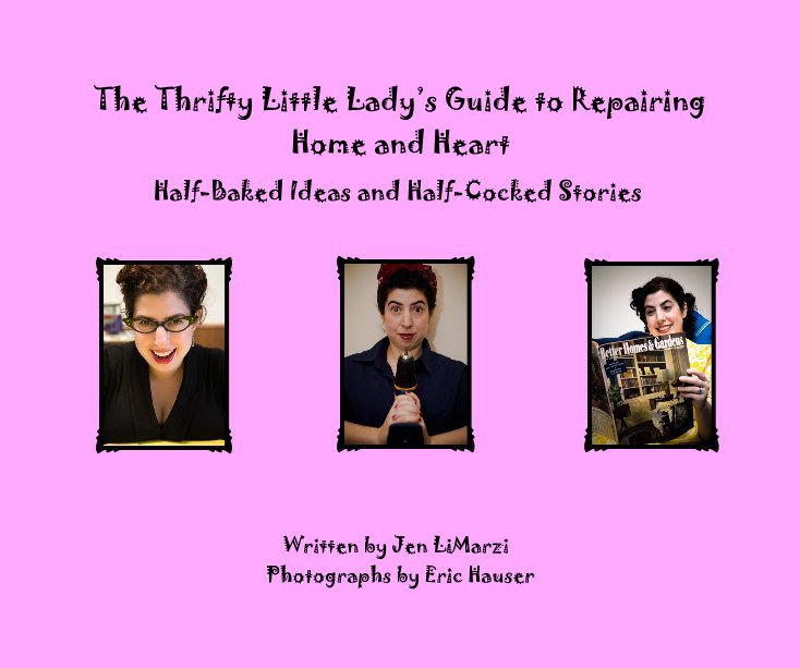 Visualizza The Thrifty Little Lady's Guide to Repairing Home and Heart di Jen LiMarzi - Photographs by Eric Hauser