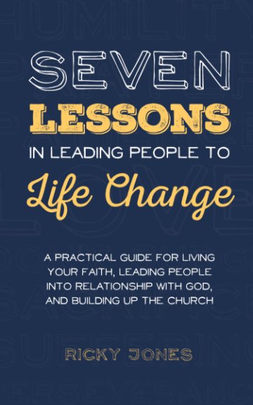 View Seven Lessons in Leading People to Life Change by Ricky Jones