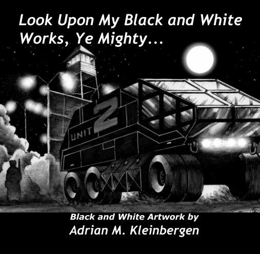 View Look Upon My Black and White Works, Ye Mighty... by Black and White Artwork by Adrian M. Kleinbergen