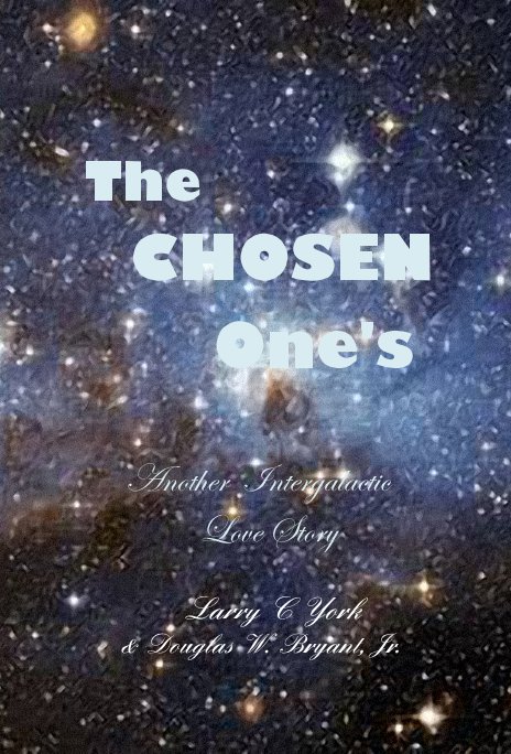 View The CHOSEN One's Another Intergalactic Love Story by Larry C York & Douglas W. Bryant, Jr.