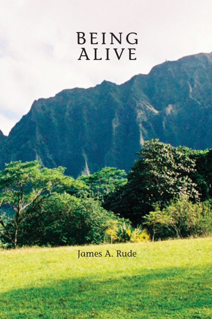 View BEING ALIVE by James A. Rude