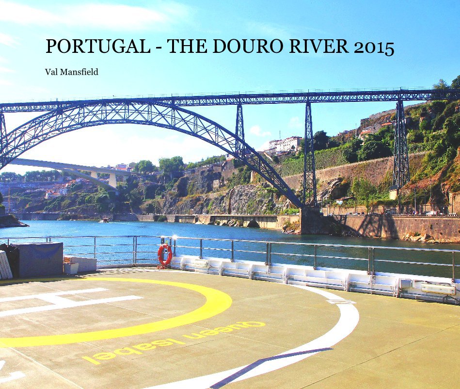 Ver PORTUGAL - THE DOURO RIVER 2015 Val Mansfield por Val Mansfield