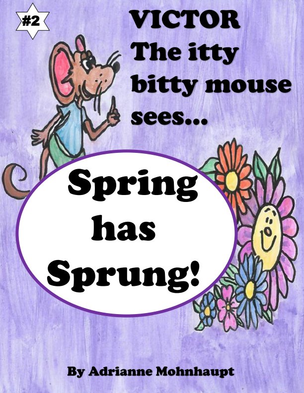 View Victor The itty bitty Mouse Sees Spring Has Sprung by Adrianne Mohnhaupt