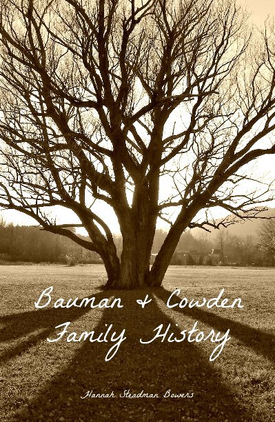 Bauman & Cowden Family History by Hannah Steadman Bowers | Blurb Books