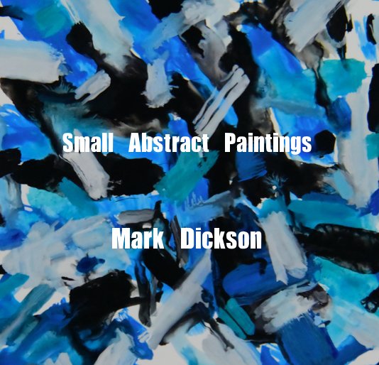 View Small Abstract Paintings by Mark Dickson