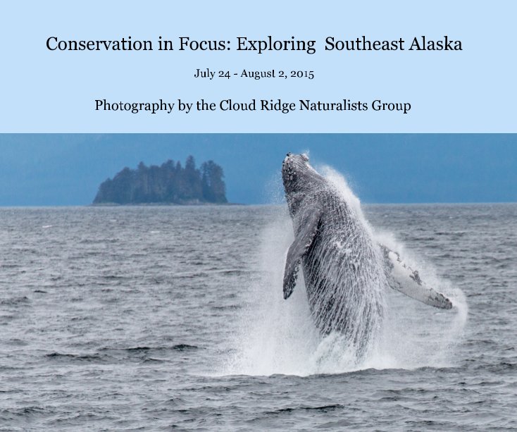 Conservation in Focus: Exploring Southeast Alaska July 24 - August 2, 2015 nach Cloud Ridge Naturalists Group anzeigen