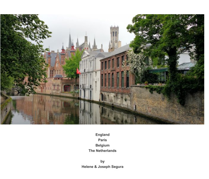 View England ~ Paris ~ Belgium ~ The Netherlands by Helene Segura, Joseph Segura