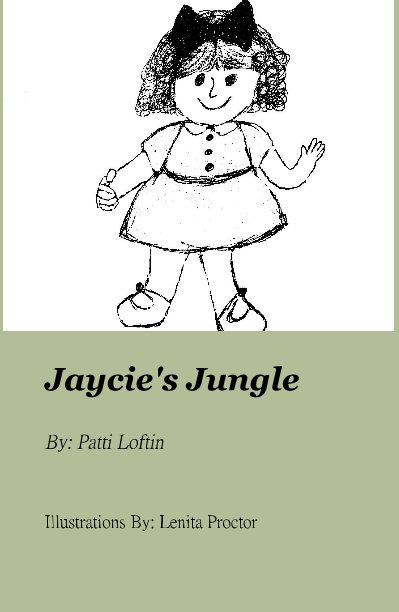 View Jaycie's Jungle By: Patti Loftin by Illustrations By: Lenita Proctor