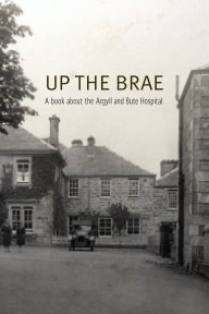 Up the Brae. The History of Argyll and Bute Hospital book cover