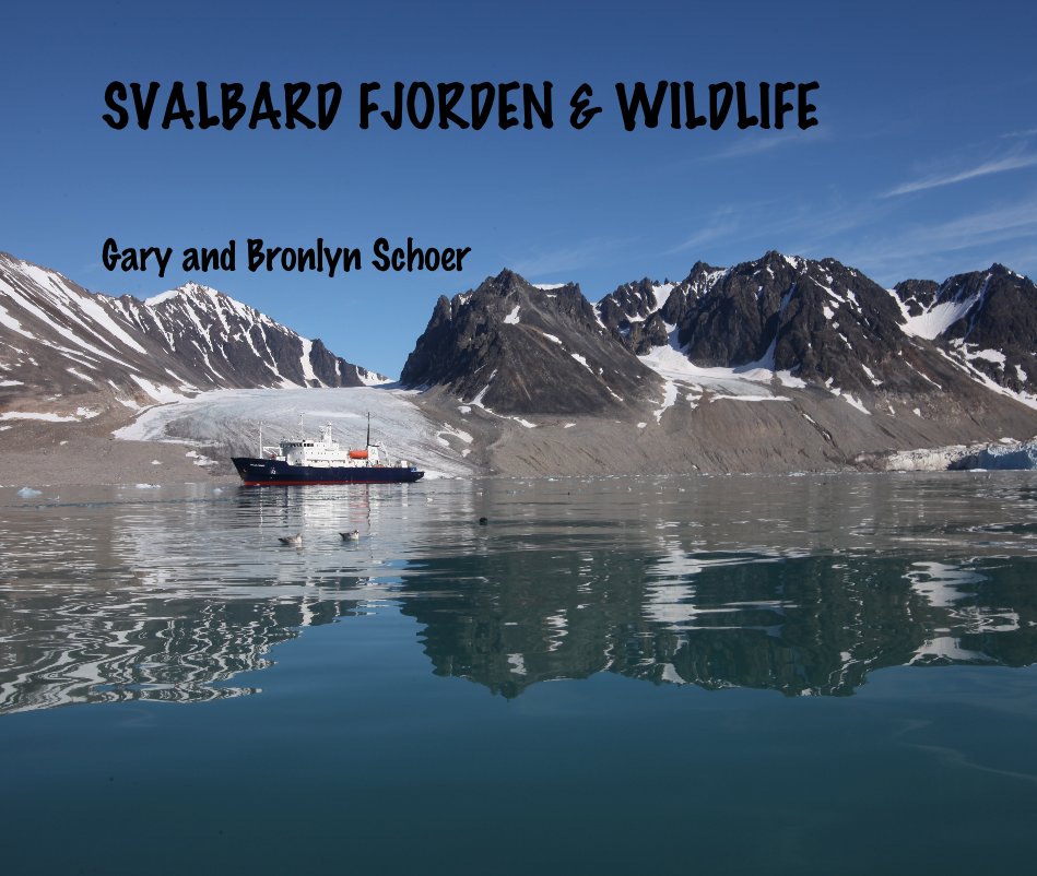 Visualizza SVALBARD FJORDEN & WILDLIFE di Gary and Bronlyn Schoer