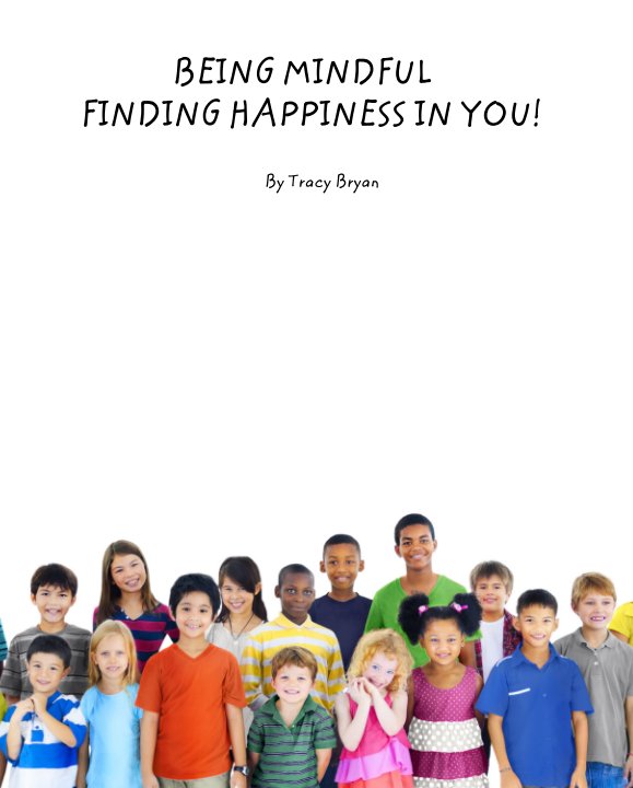 View BEING MINDFUL FINDING HAPPINESS IN YOU! by Tracy Bryan