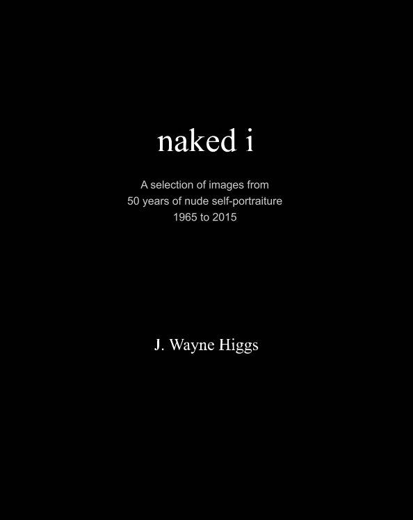 View naked i by J. Wayne Higgs