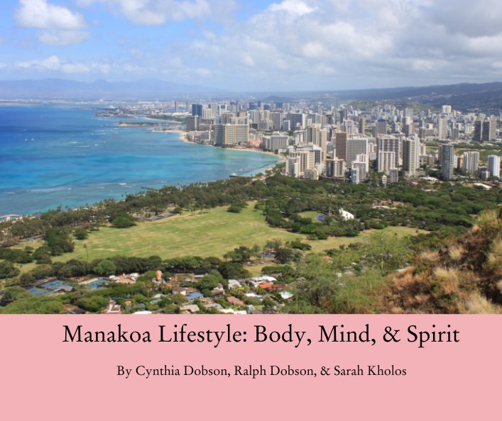 View Manakoa Lifestyle: Body, Mind, & Spirit by Cynthia Dobson, Ralph Dobson, & Sarah Kholos