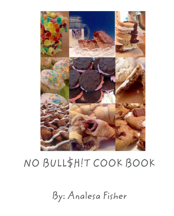 View NO BULL$H!T COOK BOOK by By: Analesa Fisher