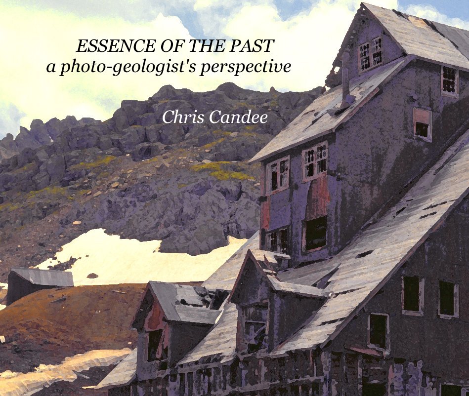 View ESSENCE OF THE PAST a photo-geologist's perspective by Chris Candee