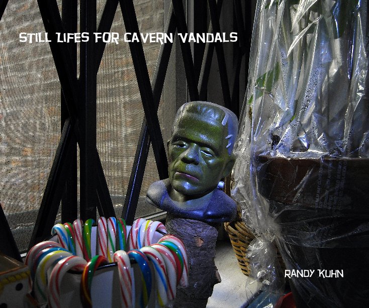 View Still Lifes For Cavern Vandals by Randy Kuhn
