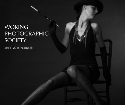 WOKING PHOTOGRAPHIC SOCIETY 2014 - 2015 Yearbook book cover