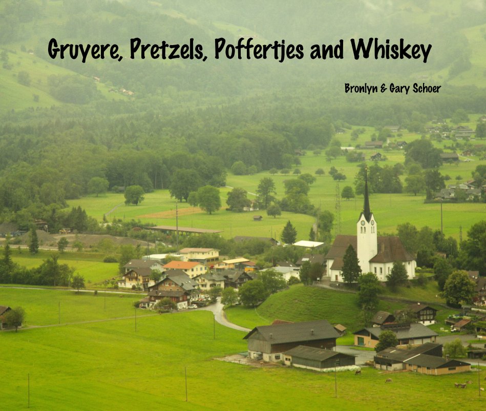 View Gruyere, Pretzels, Poffertjes and Whiskey by Bronlyn & Gary Schoer