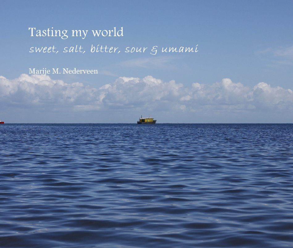 View Tasting my world sweet, salt, bitter, sour & umami by Marije M. Nederveen
