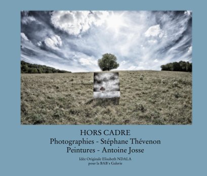 HORS CADRE Photographies - Stéphane Thévenon Peintures - Antoine Josse book cover