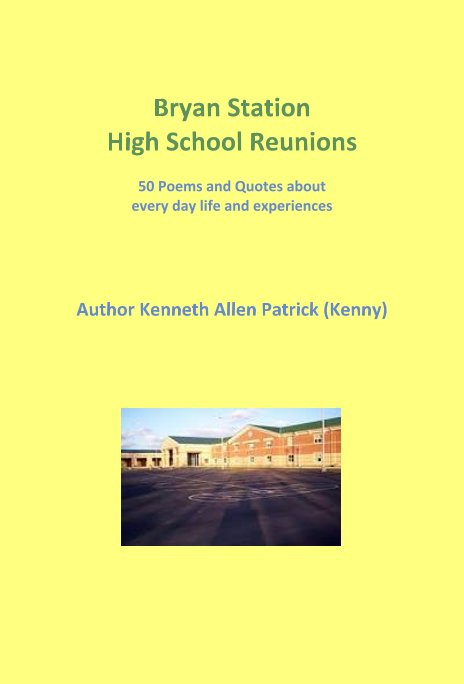 Bekijk Bryan Station High School Reunions 50 Poems and Quotes about every day life and experiences op Author Kenny  Patrick