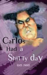 Carlos Had a Shitty Day book cover