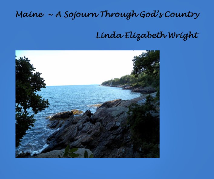 View Maine ~ A Sojourn Through God's Country by Linda Elizabeth Wright