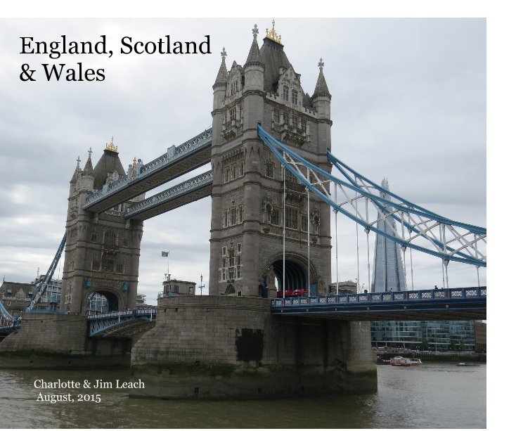View England, Scotland & Wales by Charlotte & Jim Leach August, 2015