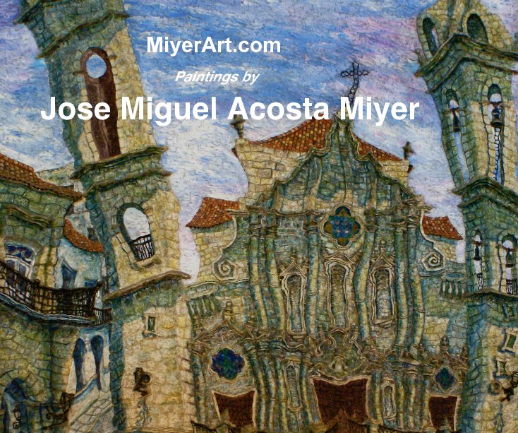 View MiyerArt.com by Jose Miguel Acosta Miyer