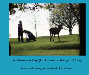 Life Through a Lens (but be careful what you wish for) book cover