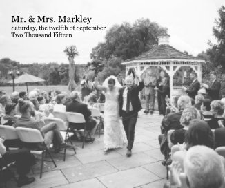 Mr. & Mrs. Markley Saturday, the twelfth of September Two Thousand Fifteen book cover