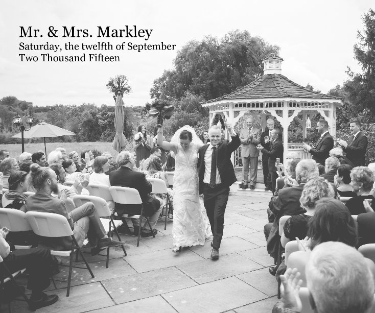 View Mr. & Mrs. Markley Saturday, the twelfth of September Two Thousand Fifteen by Michelle Bartholic