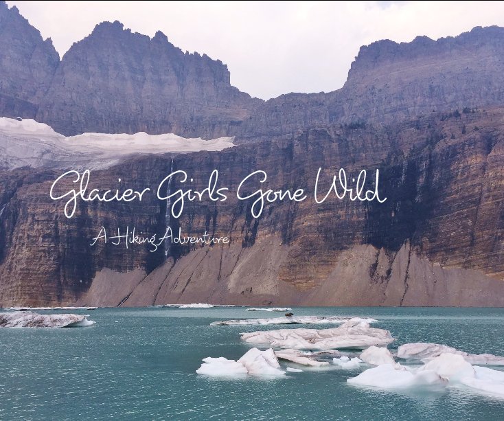 View Glacier Girls Gone Wild by Sondra C. Hartt