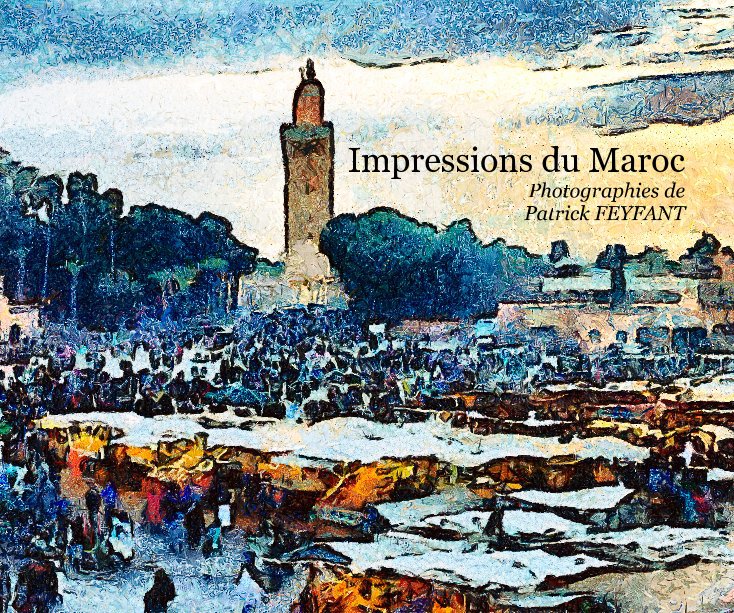 View Impressions du Maroc by Patrick FEYFANT