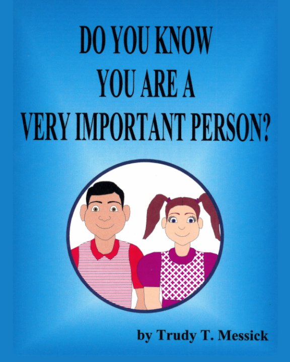 View Do you know you are a very important person? by Trudy T. Messick