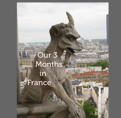 View Our 3               Months                 in           France by Carlin Otto and Randy Fry