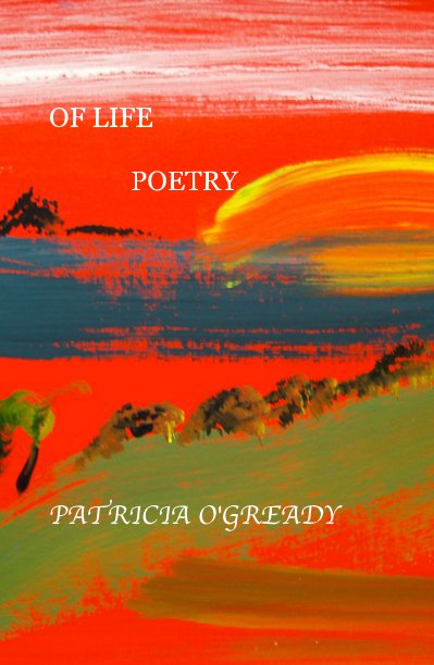 View OF LIFE POETRY by PATRICIA O'GREADY