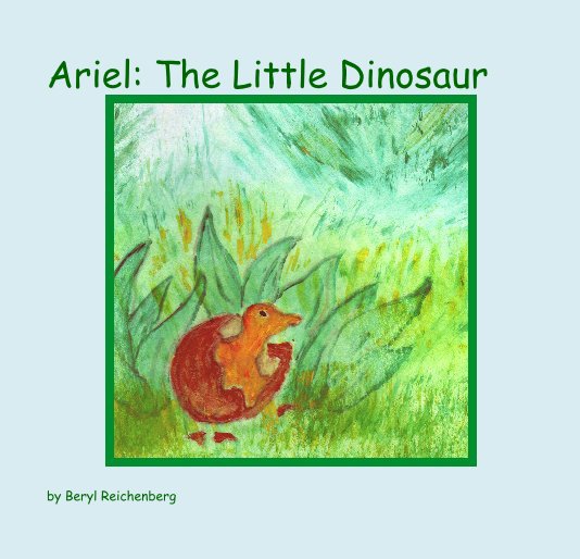 View Ariel: The Little Dinosaur by Beryl Reichenberg