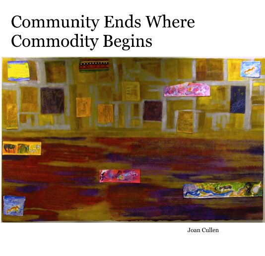 View Community Ends Where Commodity Begins by Joan Cullen