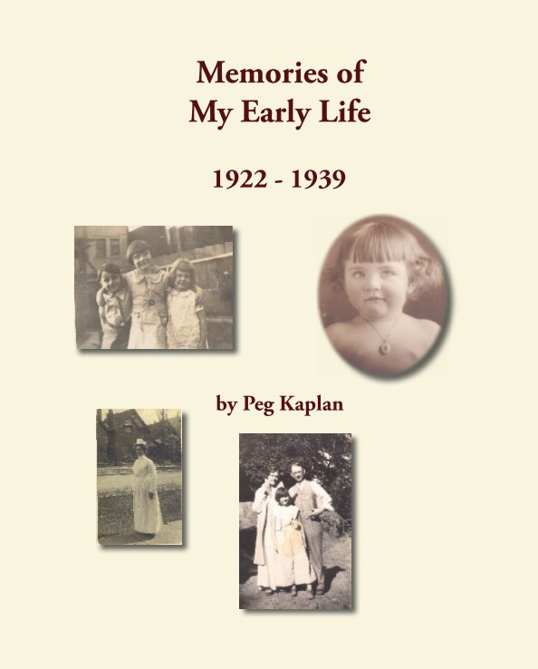View Memories of My Early Life by Peg Kaplan