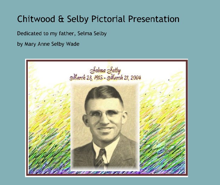 View Chitwood & Selby Pictorial Presentation by Mary Anne Selby Wade