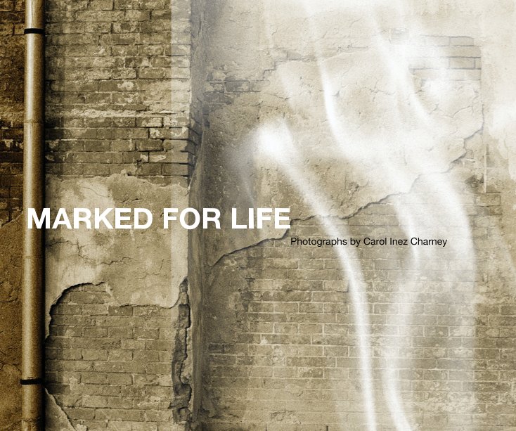 Ver MARKED FOR LIFE Photographs by Carol Inez Charney por Carol Inez Charney