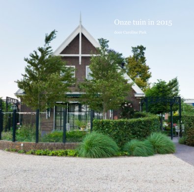 Onze tuin in 2015 door Caroline Piek book cover